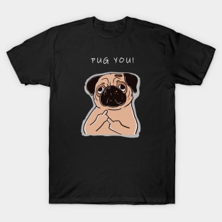 Pug You; Funny Pug Art Design on Black T-Shirt